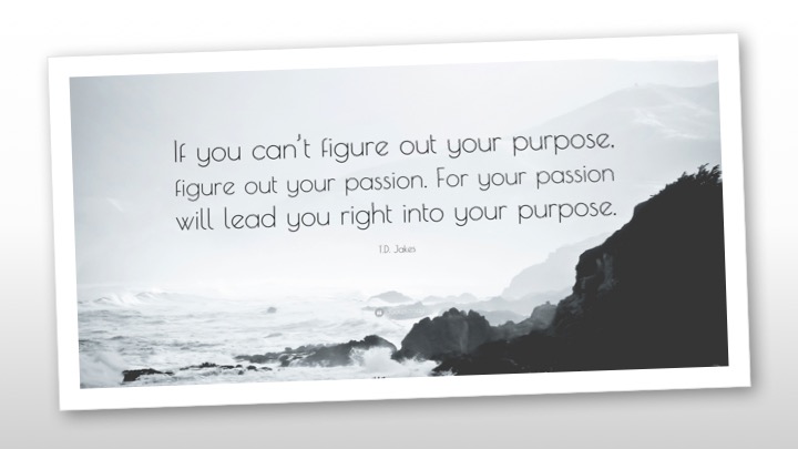To find your purpose - start with your passion